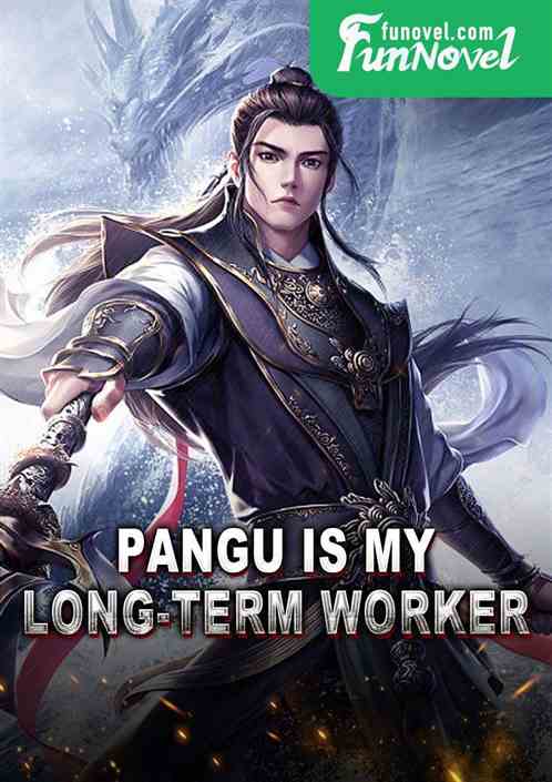 Pangu is my long-term worker