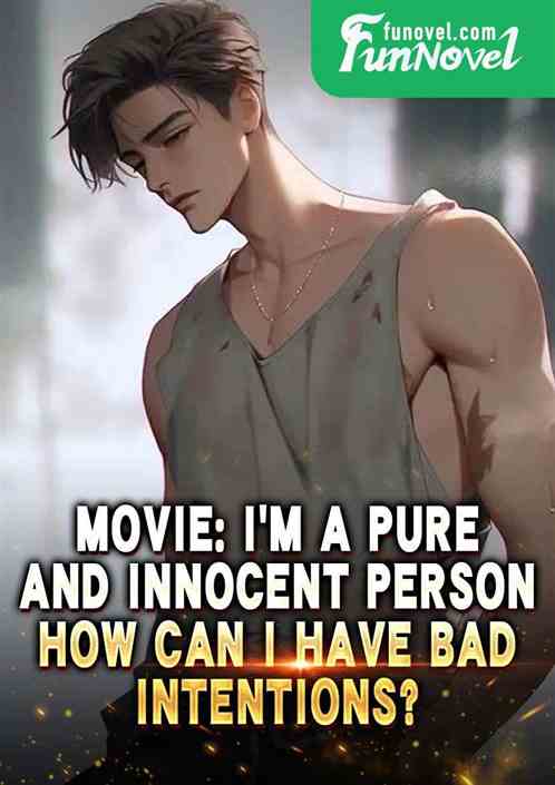 Movie: Im a pure and innocent person. How can I have bad intentions?