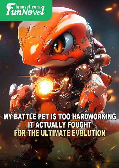 My battle pet is too hardworking. It actually fought for the ultimate evolution.