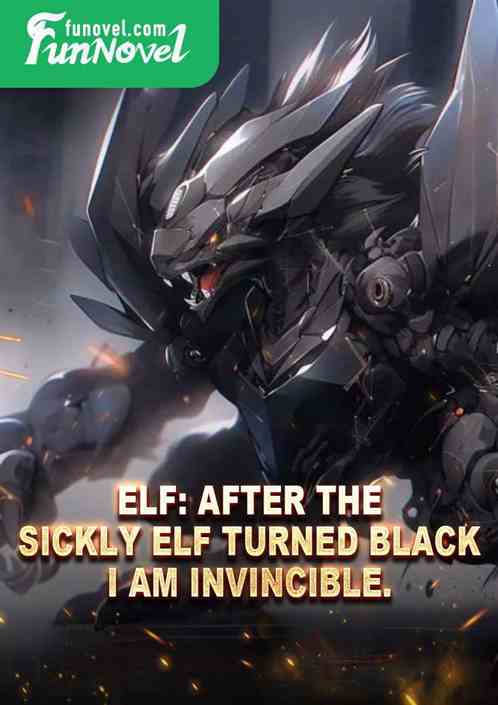 Elf: After the sickly elf turned black, I am invincible.