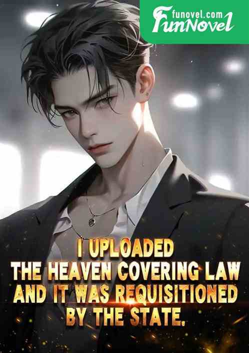 I uploaded the Heaven Covering Law and it was requisitioned by the state.