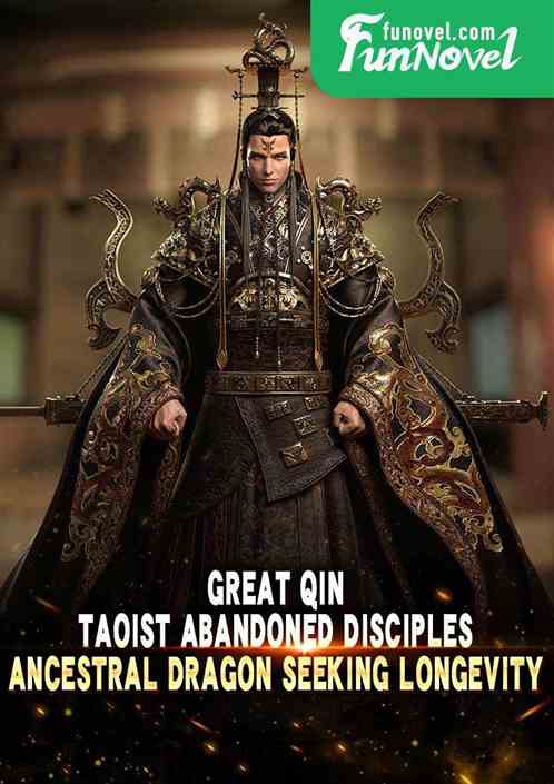 Great Qin: Taoist Abandoned Disciples, Ancestral Dragon Seeking Longevity