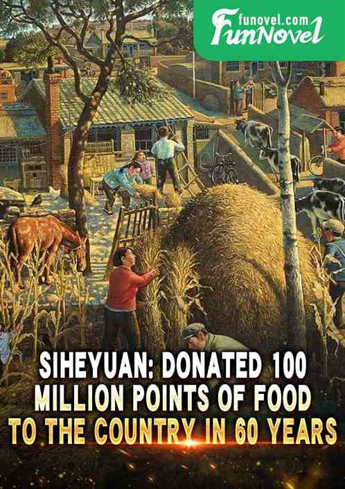 Siheyuan: Donated 100 million points of food to the country in 60 years