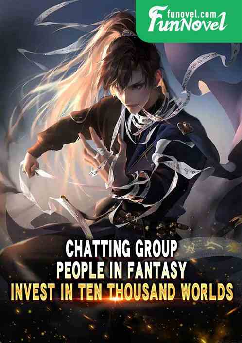 Chatting Group: People in Fantasy, Invest in Ten Thousand Worlds