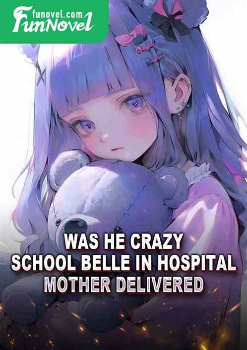 Was he crazy? School Belle in Hospital, Mother Delivered