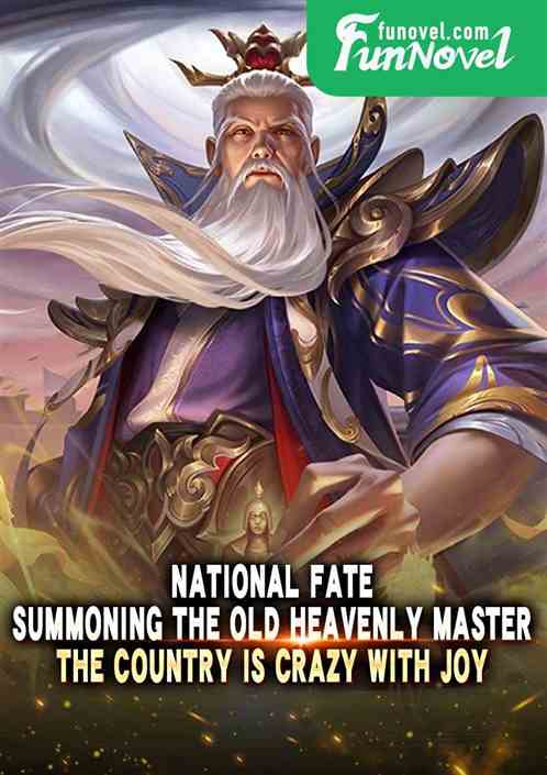 National Fate: Summoning the Old Heavenly Master, the country is crazy with joy