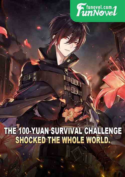 The 100-yuan Survival Challenge shocked the whole world.