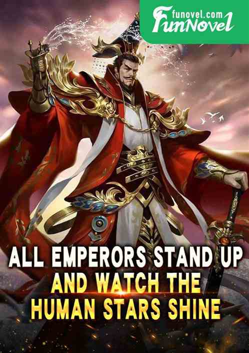 All emperors stand up and watch the human stars shine